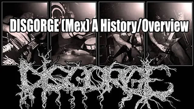 Disgorge (Mex) A History/Overview Disgorge (Mex) A History/Overview