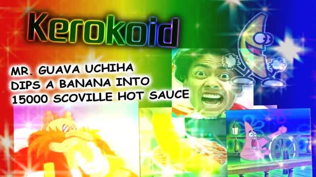 Kerokoid - MR. GUAVA UCHIHA DIPS A BANANA INTO 15000 SCOVILLE HOT SAUCE
