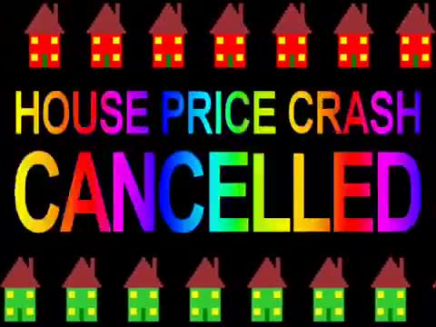 HOUSE PRICE CRASH CANCELLED