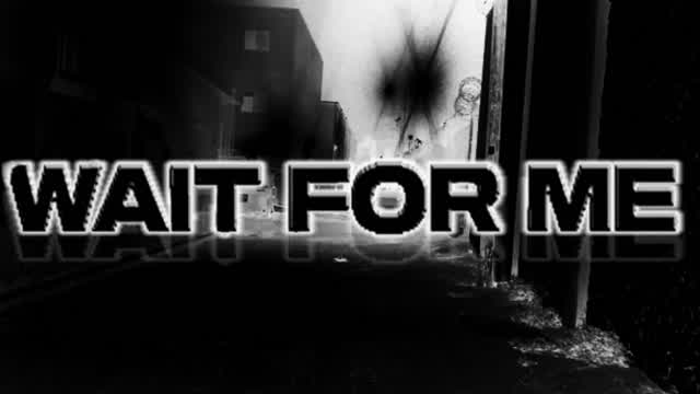 WAIT FOR ME : TAPE TRAILER