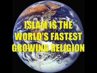 ISLAM IS THE WORLD'S FASTEST GROWING RELIGION