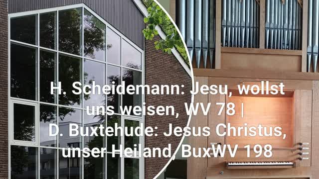 Scheidemann: Jesu, wollst uns weisen, WV 78 |  Buxtehude: Jesus Christus, unser Heiland, BuxWV 198