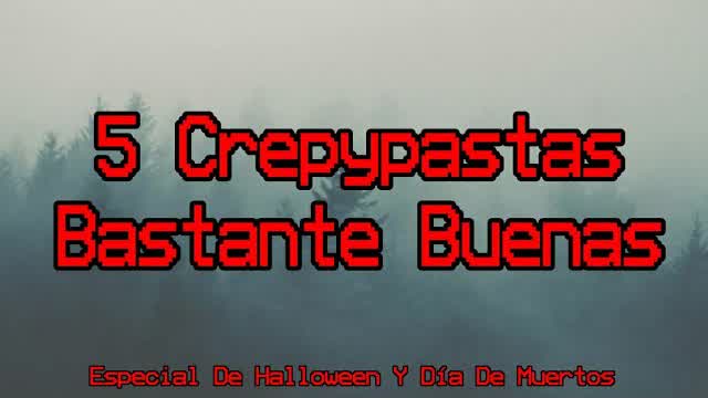 5 Crepypastas Bastante Buenas (Especial De Halloween y Día de Muertos) 5 Crepypastas Bastante Buenas (Especial De Halloween y Día de Muertos)