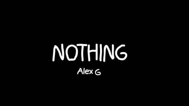 Nothing - Alex g (Read Desc)