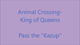 Pass the Kazup II A KoQ clip recreated in Animal Crossing Pass the Kazup II A KoQ clip recreated in Animal Crossing