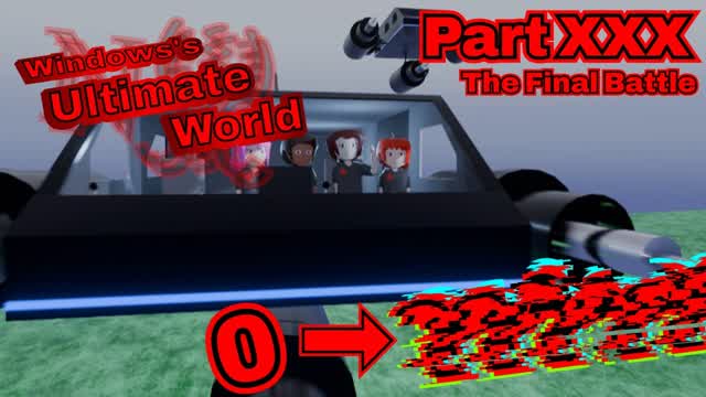 Windows's Ultimate World - Part XXX - "The Final Battle" (IMPROPER VERSION) - Part 1