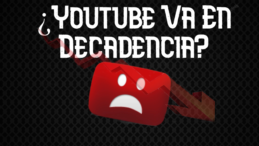 ¿YOUTUBE VA EN DECADENCIA?