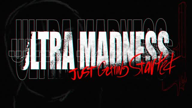 ULTRA MADNESS: "Just Getting Started"