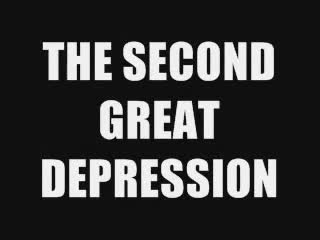 THE SECOND GREAT DEPRESSION