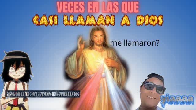 VECES EN LAS QUE CASI LLAMAN A DIOS
