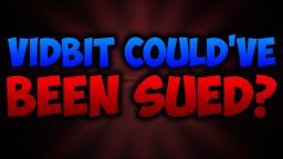 Vidbit Could've Been Sued?