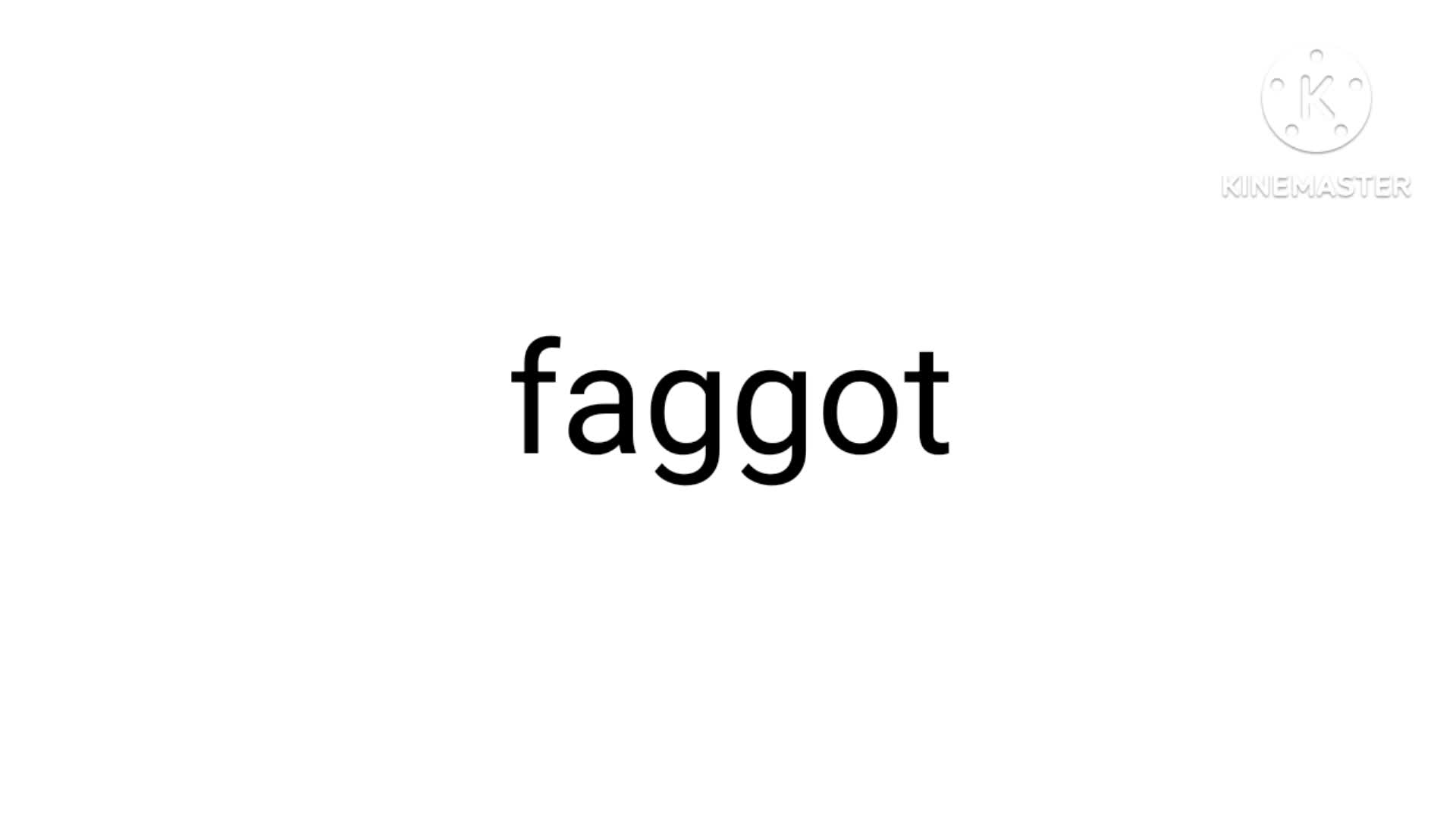 Faggot 25 times Faggot 25 times