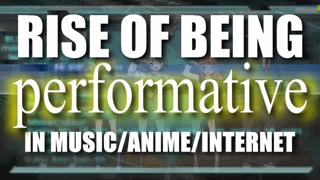 Rise Of Being Performative In Anime/Music/Internet