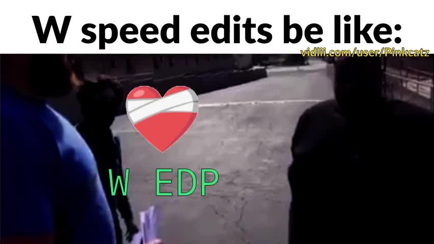 W speed edits be like: (OC) W speed edits be like: (OC)