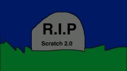 (OLD) Goodbye, Scratch 2.0! (OLD) Goodbye, Scratch 2.0!